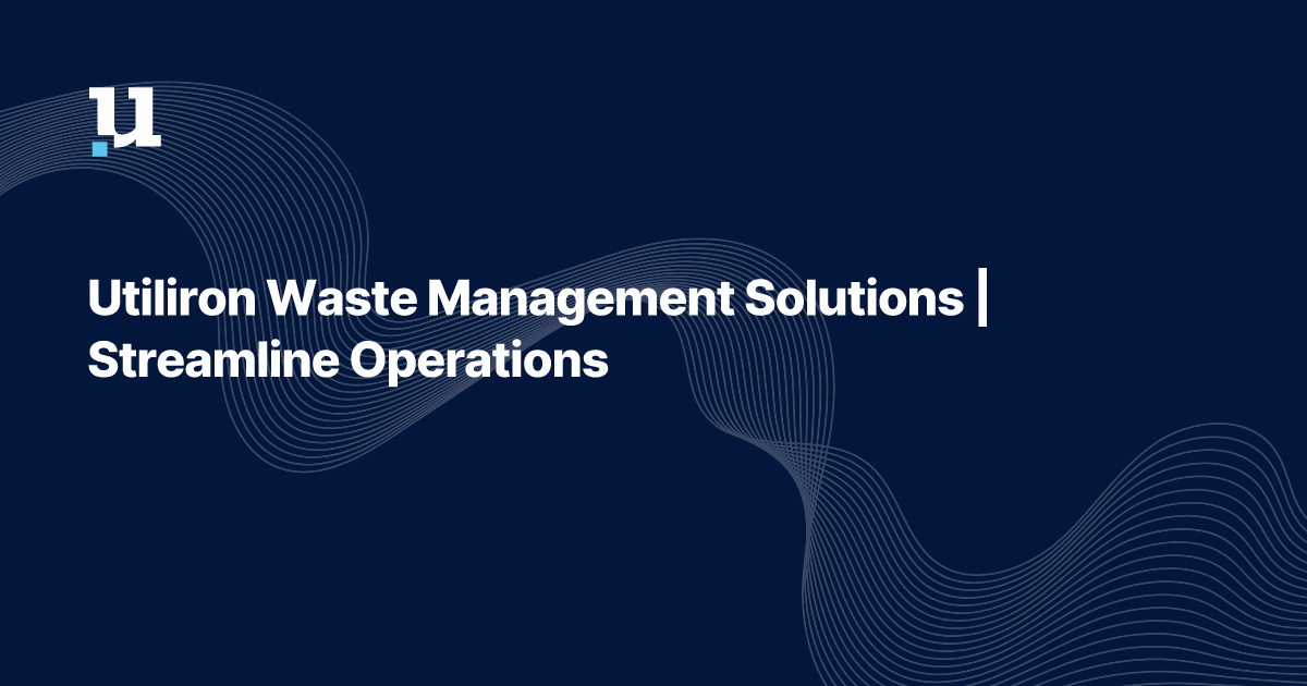 Utiliron Waste Management Solutions | Streamline Operations & Enhance ...
